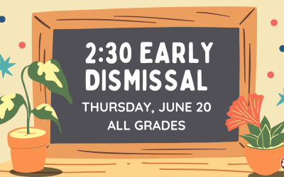 June 20 – Early Dismissal 2:30 (All Grades)